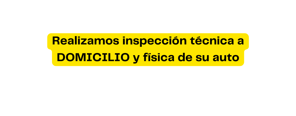 Realizamos inspección técnica a DOMICILIO y física de su auto