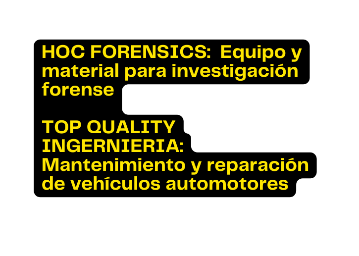 HOC FORENSICS Equipo y material para investigación forense TOP QUALITY INGERNIERIA Mantenimiento y reparación de vehículos automotores